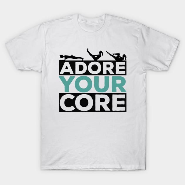 Adore Your Core - Pilates Lover - Pilates Quote T-Shirt by Pilateszone